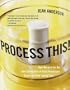 Process This!: New Recipes for the New Generation of Food Processors plus Dozens of Time-Saving Tips