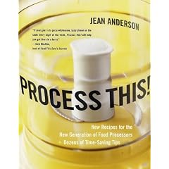 Process This!: New Recipes for the New Generation of Food Processors Plus Dozens of Time-Saving Tips