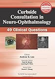 Curbside consultation in neuro-ophthalmology : 49 clinical questions