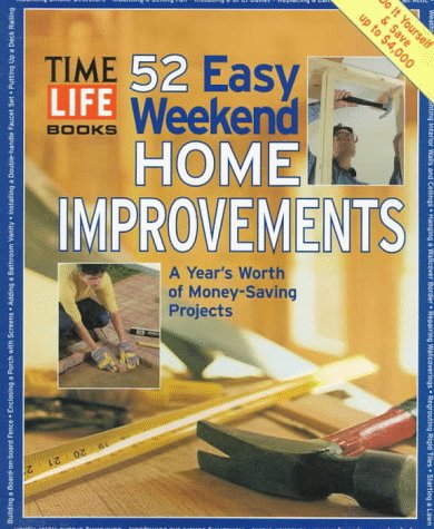 Books: 52 Easy Weekend Home Improvements. A Year's Worth of Money Saving Projects
