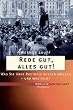 Rede gut, alles gut! Was Sie �ber Rhetorik wissen m�ssen - und was nicht!