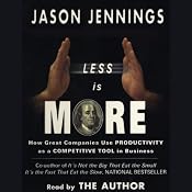 Less Is More: How Great Companies Use Productivity as a Competitive Tool in Business | [Jason Jennings]
