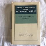 Physical chemistry from Ostwald to Pauling : the making of a science in America