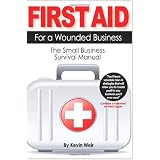 First Aid For A Wounded Business: The Small Business Survival Manual
