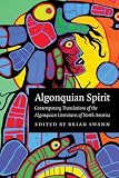 Algonquian Spirit: Contemporary Translations of the Algonquian Literatures of North America (Native Literatures of the Americas)