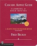 Rainy Pass to Fraser River (Cascade Alpine Guide; Climbing and High Routes)