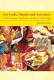 For Gods, Ghosts and Ancestors: The Chinese Tradition of Paper Offerings