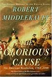 The Glorious Cause: The American Revolution, 1763-1789 (Oxford History of the United States)