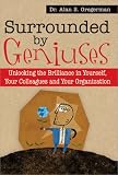 Surrounded by Geniuses: Unlocking the Brilliance in Yourself, Your Colleagues and Your Organization