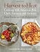  : Harvest to Heat: Cooking with America's Best Chefs, Farmers, and Artisans