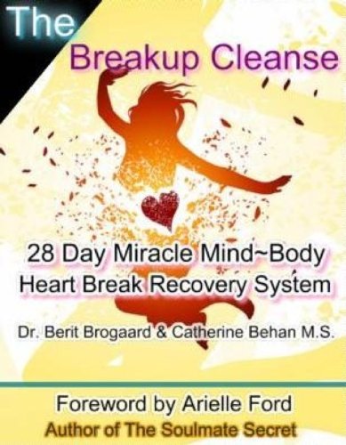 The Breakup Cleanse: 28 Day Miracle Mind~Body Heart Break Recovery System The Breakup Cleanse: 28 Day Miracle Mind~Body Heart Break Recovery System