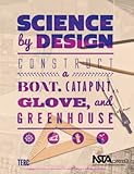 Science by design : construct a boat, catapult, glove, and greenhouse