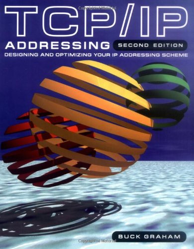 TCP/IP Addressing, Second Edition: Designing and Optimizing your IP Addressing Scheme