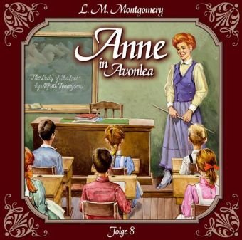 Anne auf Green Gables / Anne in Avonlea Folge 08: Das letzte Jahr als Dorfschullehrerin by Lucy Maud Montgomery