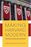 Making Harvard Modern: The Rise of Americas University