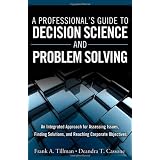 A Professional's Guide to Decision Science and Problem Solving: An Integrated Approach for Assessing Issues, Finding Solutions, and Reaching Corporate Objectives (FT Press Operations Management) ~ Frank A. Tillman