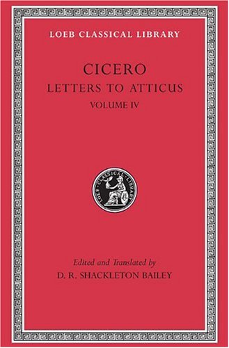 Letters to Atticus: v. 4 (Loeb Classical Library)