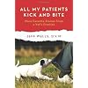 All My Patients Kick and Bite: More Favorite Stories from a Vet's Practice