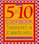 The 5 in 10 Cookbook 5 Ingredients in 10 Minutes or Less Paula Hamilton