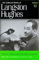 Works for Children and Young Adults: Biographies (Collected Works of Langston Hughes, Vol 12)
