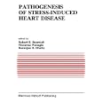 Pathogenesis of Stress-induced Heart Disease (Developments in Cardiovascular Medicine) by R.E. Beamish, V. Panagia, and Naranjan S. Dhalla