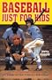 Baseball Just for Kids: Skills, Strategies and Stories to Make You a Better Ballplayer