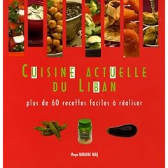 Cuisine Actuelle du Liban : Plus de 60 recettes faciles � r�aliser