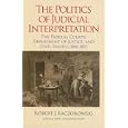 The Politics of Judicial Interpretation: The Federal Courts, Department of Justice, and Civil Rights, 1866-1876... by Robert Kaczorowski