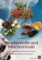 Räucherstoffe und Räucherrituale: Kraftvolle Rituale mit duftenden Botschaften. Das Handbuch für die Räucherpraxis