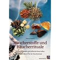 R�ucherstoffe und R�ucherrituale: Kraftvolle Rituale mit duftenden Botschaften. Das Handbuch f�r die R�ucherpraxis