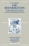 Die Reformation: Voraussetzungen und Durchsetzung - Olaf M&ouml;rke
