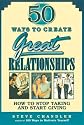 50 Ways to Create Great Relationships: How to Stop Taking and Start Giving