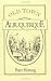 Old Town Albuquerque: A History of the Ancient Town at the Crossroads of the American Southwest