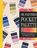 The Oil Painter's Pocket Palette: Practical Visual Guidance to Over 600 Colour Mixes (Pocket Palette Series)