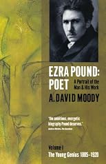 Ezra Pound: Poet: Volume I: The Young Genius 1885-1920