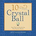 10-Minute Crystal Ball: Easy Tips for Developing Your Psychic Powers (10 Minute)