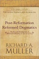 Post-Reformation Reformed Dogmatics, Vol. 3: The Divine Essence and Attributes