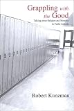 Grappling With the Good: Talking About Religion And Morality in Public Schools (S U N Y Series in Philosophy of Education)