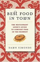 Best Food In Town: The Restaurant Lover's Guide to Comfort Food in the Midwest