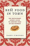 Best Food In Town: The Restaurant Lover's Guide to Comfort Food in the Midwest