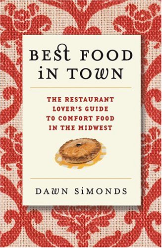 Best Food In Town: The Restaurant Lover's Guide to Comfort Food in the Midwest
