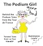 The Podium Girl Gone Bad - Behind the Podium Tales From the Tour de France