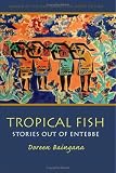 Tropical Fish: Stories Out Of Entebbe (Awp Award Series in Short Fiction)