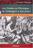 Les ondes en physique : De Pythagore � nos jours, vibrations, ondes, impulsions