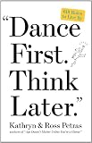 Dance First--Think Later: 618 Rules to Live by