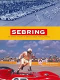 Sebring: The Official History of America's Great Sports Car Race