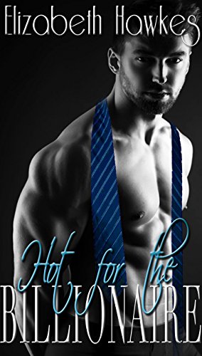 Hot For The Billionaire (Curvy Mail-Order-Bride Billionaire Romance), by Elizabeth Hawkes