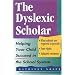 The Dyslexic Scholar: Helping Your Child Achieve Academic Success