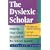 The Dyslexic Scholar: Helping Your Child Achieve Academic Success