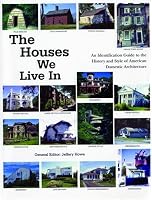 The Houses We Live in: An Identification Guide to the History and Style of American Domestic Architecture